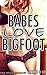 Babes Love Bigfoot: A Big, Hairy Bigfoot Bundle