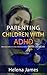 Parenting Children With ADHD (Attention Deficit Disorder, Attention Deficit Hyperactivity Disorder, ADD)