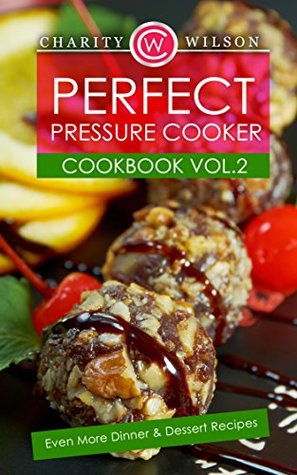 Pressure Cooker Cookbook: Vol. 2 Even More Dinner & Dessert Recipes (Pressure Cooker Recipes) (Pressure Cooking Made Simple)