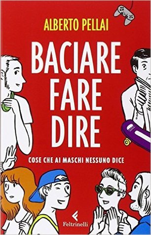 Baciare fare dire. Cose che ai maschi nessuno dice (Paperback)