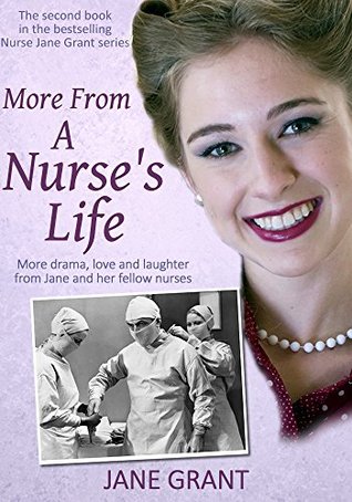 More From A Nurse's Life: More drama, love and laughter from a 1950s nurse (Nurse Jane Grant Book 2)