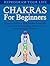 Chakras For Beginners: Reprogram Your Life: Achieve Balance and Health From the Inside Out By Learning How to Use Your Spiritual Chakras (Chakras For Beginners, Chakra Balancing, Chakras)