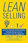 Lean Selling: Slash Your Sales Cycle and Drive Profitable, Predictable Revenue Growth by Giving Buyers What They Really Want