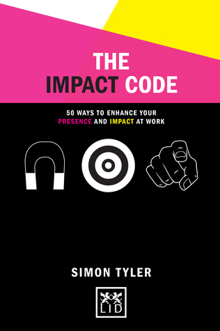 The Impact Code: 50 Ways to Enhance Your Presence and Impact at Work