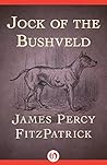 Jock of the Bushveld by J. Percy FitzPatrick