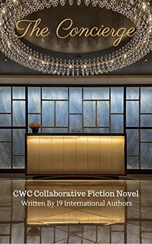 The Concierge: CWC Collaborative Novel Written By 19 International Authors (CWC - Collaborative Writing Challenge Book 1)