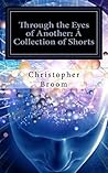 Through the Eyes of Another: A Collection of Short Fiction