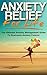 Anxiety Relief for Life: The Ultimate Anxiety Management Guide to Overcome Anxiety Forever (Anxiety and Depression, Anxiety Self Help, Anxiety Free)