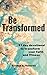 Be Transformed: 21 Day Devotional To Transform Your Faith And Fitness
