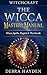 Witchcraft: The Wicca Mastery Manual - Wicca, Spells, Magick & The Occult (Tarot, Wicca Grimoire, Palmistry, Fortune Telling, Paganism, Divination, Tarot, Zodiac,)