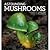 Astounding Mushrooms by Alain Bellocq