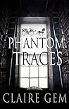 Phantom Traces by Claire Gem