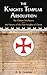 The Knights Templar Absolution: The Chinon Parchment and the History of the Poor Knights of Christ