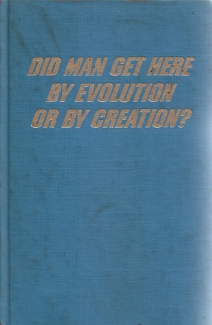 Did Man Get Here by Evolution or by Creation? (Hardcover)