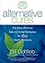 Alternative Cures: The Most Effective Natural Home Remedies for 160 Health Problems