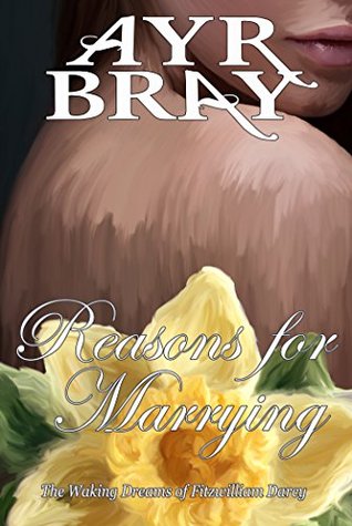 Reasons for Marrying (The Waking Dreams of Fitzwilliam Darcy, #4)