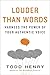 Louder than Words: Harness the Power of Your Authentic Voice