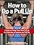 How to Do a Pull Up – 7 Steps to Doing Your First Pull Up & 3 Exercises to Improve Your Pull Up