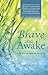Brave and Awake: - A Story of Authentic Becoming