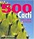 500 Cacti: Species and Varieties in Cultivation