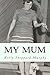 My Mum: A fascinating true life account of a criminal family from London's Notting Hill, in the '40s, '50s and '60s