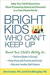Book cover for Bright Kids Who Can't Keep Up: Help Your Child Overcome Slow Processing Speed and Succeed in a Fast-Paced World