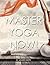Yoga: Yoga Today! A Beginner's Daily 10-Step Yoga Routine for Weight Loss, Stress Relief, and Inner Peace (and so much more!)