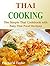 Thai Cooking: The Simple Thai Cookbook with Easy Thai Food Recipes