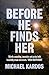 Before He Finds Her by Michael Kardos