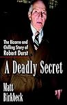 A Deadly Secret: The Bizarre and Chilling Story of Robert Durst