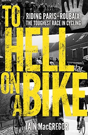 To Hell on a Bike: Riding Paris-Roubaix: The Toughest Race in Cycling (Kindle Edition)