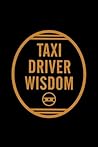 Taxi Driver Wisdom Taxi Driver Wisdom