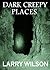 Dark Creepy Places: Uncovering the Mysteries of the Supernatural