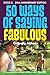 50 Ways of Saying Fabulous:...