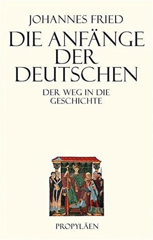 Die Anfänge der Deutschen: Der Weg in die Geschichte (German Edition)
