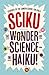 Sciku: The Wonder of Science – in Haiku!