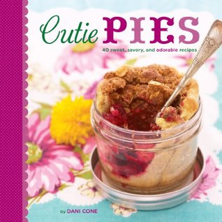 Cutie Pies: 40 Sweet, Savory, and Adorable Recipes (Hardcover)