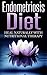 Endometriosis Diet: Heal Naturally With Nutritional Therapy [endometriosis diet, endometriosis nutrition]