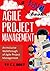 Agile Project Management: An Inclusive Walkthrough of Agile Project Management (Agile Project Management, Agile Software Developement, Scrum, Project Management)
