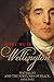 Wellington: Waterloo and the Fortunes of Peace 1814–1852