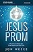 Jesus Prom: Life Gets Fun W...