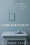 The Black Mirror: Fragments of an Obituary for Life Book cover for The Black Mirror: Fragments of an Obituary for Life