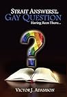 Strait Answers to the Gay Question: Having Been There...