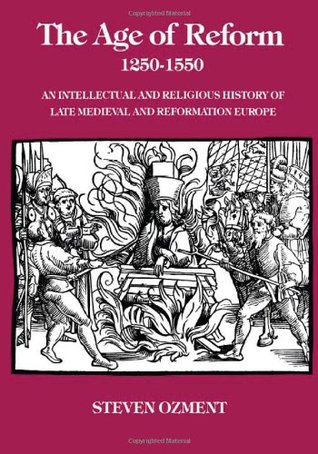 The Age of Reform, 1250-1550: An Intellectual and Religious History of Late Medieval and Reformation Europe (Paperback)