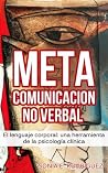 Metacomunicación No Verbal: El lenguaje corporal: una herramienta de la psicología clínica (Spanish Edition) Metacomunicación No Verbal: El lenguaje corporal: una herramienta de la psicología clínica (Spanish Edition)
