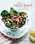 The Salad Bowl: Vibrant & healthy recipes for light meals, lunches, simple sides & dressings