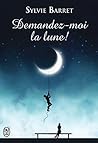 Demandez-moi la lune ! by Sylvie Barret-Lefelle