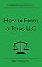 How to Form a Texas LLC (10-Minute Legal Guide Series)