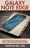 Galaxy Note Edge: The Complete Galaxy Note Edge Guide – How To Use Galaxy Note Edge, Easy User Manual, Plus Advanced Tips And Tricks! (Samsung, Galaxy 5s,Galaxy Note 4)