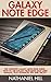 Galaxy Note Edge: The Complete Galaxy Note Edge Guide – How To Use Galaxy Note Edge, Easy User Manual, Plus Advanced Tips And Tricks! (Samsung, Galaxy 5s,Galaxy Note 4)
